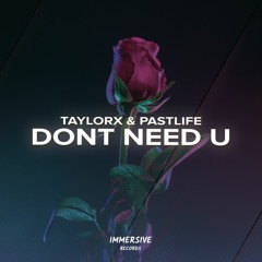 TaylorX & Pastlife - Don't Need U