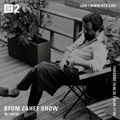 BFDM ZAHEF SHOW NTS RADIO 14.06.22 (IUEKE)