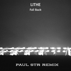 Lithe - Fall Back (Paul STR Remix) [FREE DL]