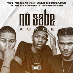 Teo No Beat feat Uami Ndongadas, King Defofera & D-Brothers - Nô Sabe Aonde