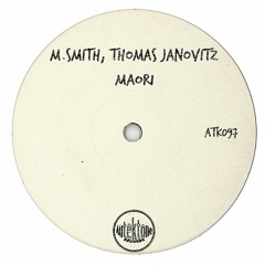ATK097 - M.Smith, Thomas Janovitz "Maori"(Original Mix)(Preview)(Autektone Records)(Out Now)