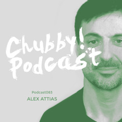 Chubby! Podcast083 - Alex Attias