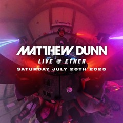 Matthew Dunn LIVE @ Ether 7-19-2025