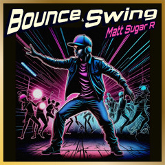 Matt Sugar R - Bounce & Swing (Deep Mix)