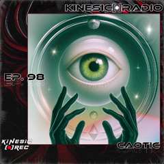 Kinesic Radio EP. 98 - CAOTIC