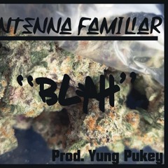 Antenna Familiar "BLAH" prod. yung pukey