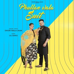 Phullan Wala Suit - Dhuri Wala Jaan x Lil Daku