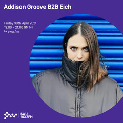 Addison Groove B2B Eich - 30th APR 2021