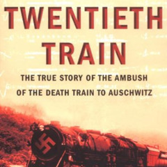 VIEW EBOOK 💚 The Twentieth Train: The True Story of the Ambush of the Death Train to