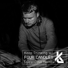 Keep Thinking  w/Four Candles & Dave Hornby - Ep. 068