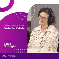 Conselho de Valor #3 - Papel dos conselhos de administração na sustentabilidade - Sonia Consiglio