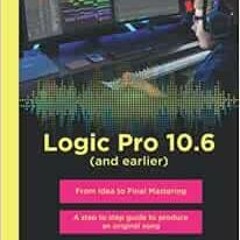 ACCESS EPUB 📙 Logic Pro 10.6 (and earlier) - From Idea to Final Mastering (BLACK AND