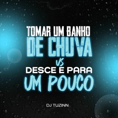 TOMAR UM BANHO DE CHUVA VS DESCE E PARA UM POUCO