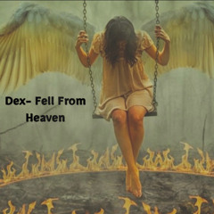 DEX- Fell From Heaven