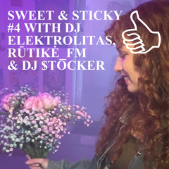 SWEET & STICKY #4 WITH DJ ELEKTROLITAS, RŪTIKĖ_FM & DJ $TOCKER