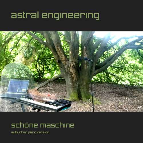 Astral Engineering - Schöne Maschine (suburban park version)