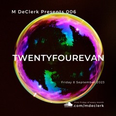 M DeClerk Presents 006 - twentyfourevan