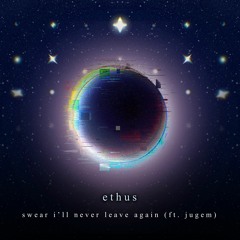 i swear i'll never leave again (ft. jugem)