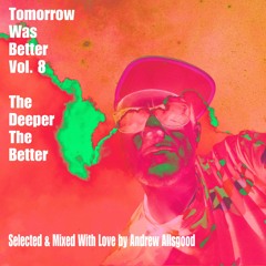Tomorrow Was Better No.8 - The Deeper the Better