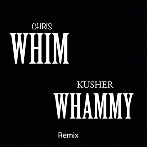 Chris Kusher - Whim Whammy Remix