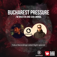 Bucharest Pressure w/ Brusten & Sub:liminal - Fokuz Recordings Label Night Special