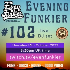 Evening Funkier Episode 102 - 13th October 2022