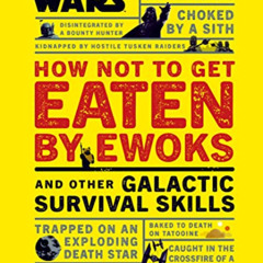 [VIEW] PDF 📭 Star Wars How Not to Get Eaten by Ewoks and Other Galactic Survival Ski