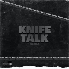 Knife Talk (Juzza Remix)