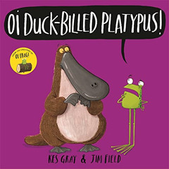 [Free] PDF 📩 Oi Duck-billed Platypus! (Oi Frog and Friends) by  Kes Gray &  Jim Fiel