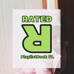 RATED R PLAYLISTBOOK IV.