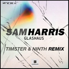 Sam Harris - Glashaus (Timster & Ninth Remix Edit)