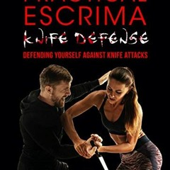 [Read] [EPUB KINDLE PDF EBOOK] Practical Escrima Knife Defense: Filipino Martial Arts