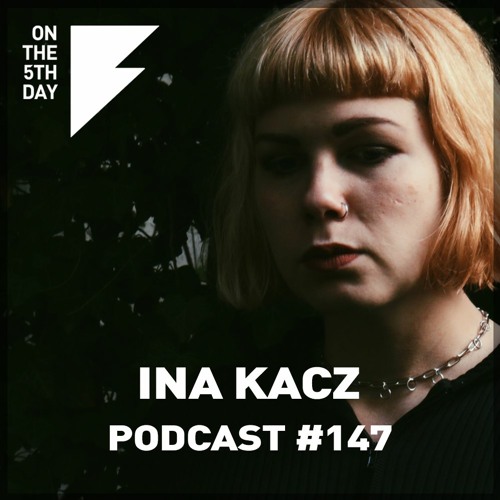 On the 5th Day Podcast #147 - Ina Kacz