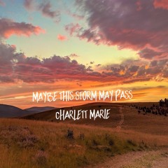 maybe this storm will pass - charlett Marie