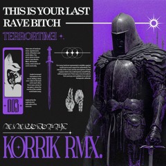 THIS IS YOUR LAST RAVE, BITCH! (KØRRIK REMIX)