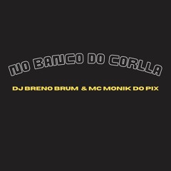 MC MONIK DO PIX - NO BANCO DO COROLLA (DJ BRENO BRUM) 2024