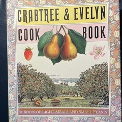 ✔Read⚡️ Crabtree & Evelyn Cookbook: A Book of Light Meals and Small Feasts