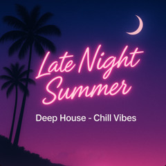 Late Night Summer – Deep House – Chill Vibes (Radio Edition)