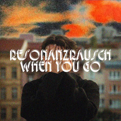 ResonanzRausch-When you go (TikTok RMX)