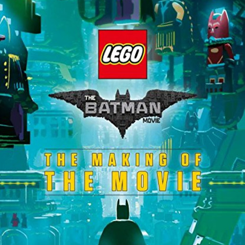 [Download] PDF ☑️ The LEGO® Batman Movie: The Making of the Movie by  DK &  Tracey Mi