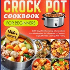[EBOOK] 🌟 Super Easy Crock Pot Cookbook for Beginners: 1500+ Days Mouthwatering & Comfortable Croc