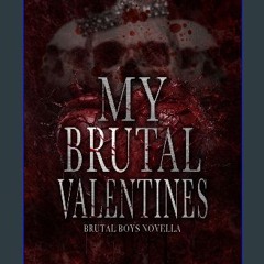 Read PDF 💖 My Brutal Valentines: Brutal Boys Novella (Brutal Boys of the Mafie Book 6) get [PDF]