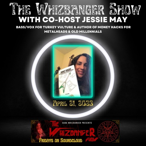Jessie May Co - Host - April 21, 2023  #173 - The Whizbanger Show