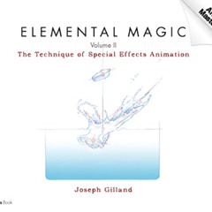 READ PDF 📮 Elemental Magic , Volume 2: The Technique of Special Effects Animation (A