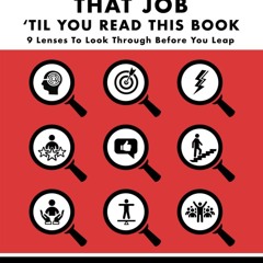 [EBOOK] READ Don't Take That Job Til You Read This Book: Nine Lenses to Look Bef