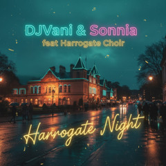 DjVani & Sonnia  feat Harrogate Choir - Harrogate Night