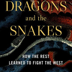 [FREE] PDF 💚 The Dragons and the Snakes: How the Rest Learned to Fight the West by