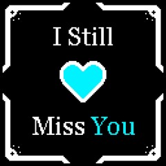I still miss you