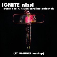IGNITE - NISSI x BUNNY IS A RIDER - CAROLINE POLACHEK (St. Panther mashup)