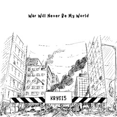 War Will Never Be My World